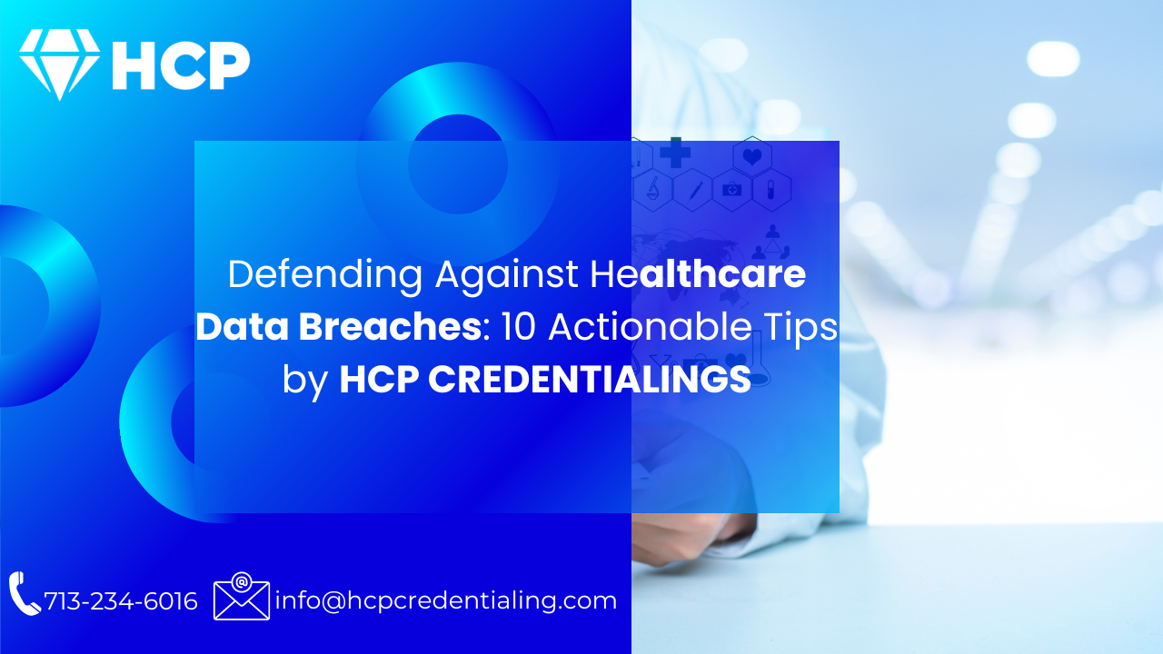 Read more about the article Defending Against Healthcare Data Breaches: 10 Actionable Tips by HCP Credentialing