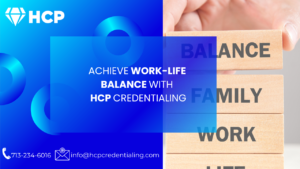 Read more about the article Achieve Work-Life Balance with HCP Credentialing