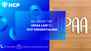 Read more about the article All About the HIPPA Law By HCP Credentialing