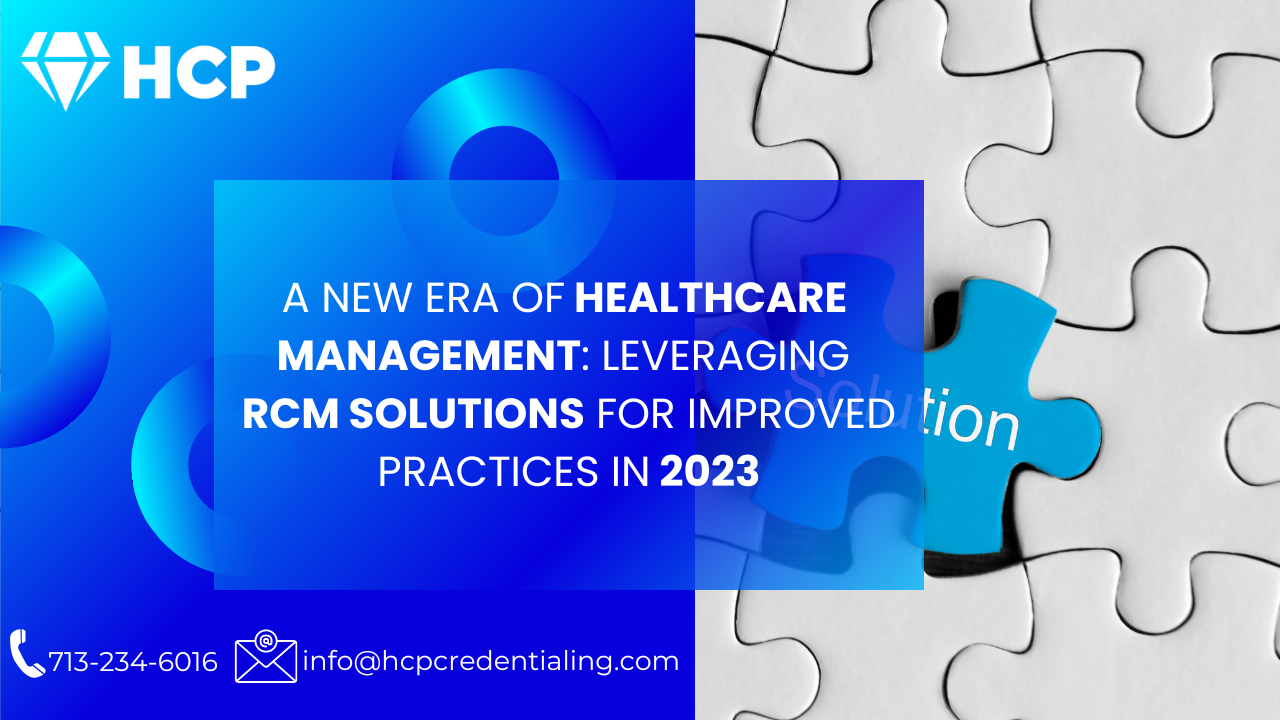 You are currently viewing A New Era of Healthcare Management: Leveraging RCM Solutions for Improved Practices in 2023